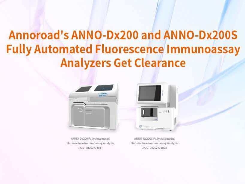 Annoroad's ANNO-Dx200 and ANNO-Dx200S Fully Automated Fluorescence Immunoassay Analyzers Get Clearance